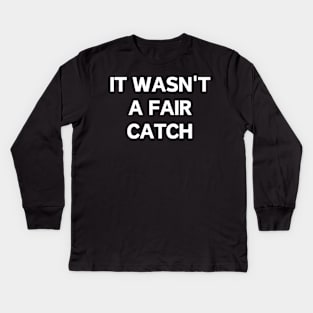 It wasn't a fair catch Kids Long Sleeve T-Shirt